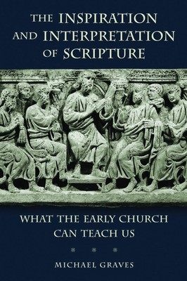 The Inspiration and Interpretation of Scripture Michael Graves Taschenbuch 2014