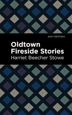 Harriet Beecher Stowe Oldtown Fireside Stories (Paperback) Mint Editions