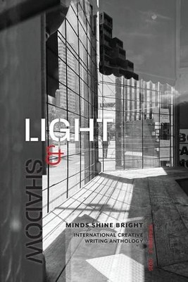 Light and Shadow: Minds Shine Bright International Creative Writing Anthology by