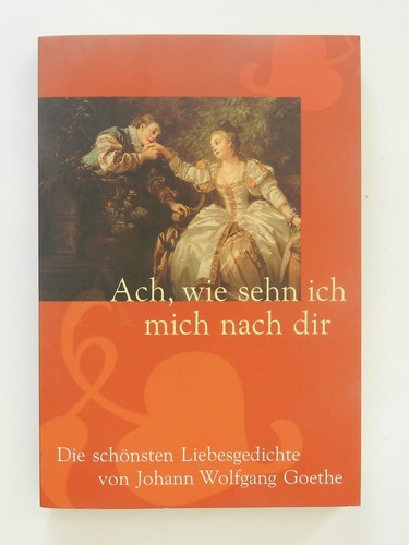 Ach Wie Sehn Ich Mich Nach Dir Interpretation Ach wie sehn ich mich nach dir Liebesgedichte Johann Wolfgang Goethe | eBay