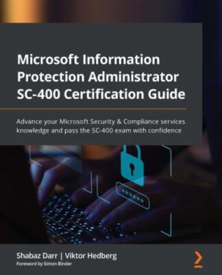 Microsoft Information Protection Administrator SC-400 Certification Guide: Ad...