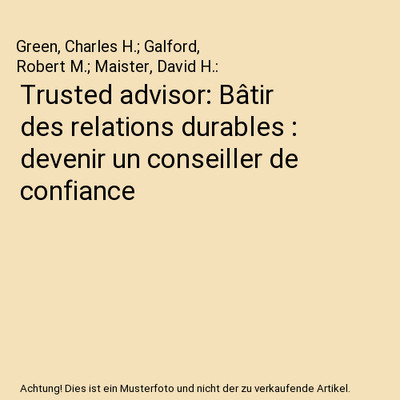 Trusted advisor: Bâtir des relations durables : devenir un conseiller de confia