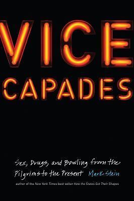 Vice Capades: Sex, Drugs, and Bowling from the Pilgrims to the Present by