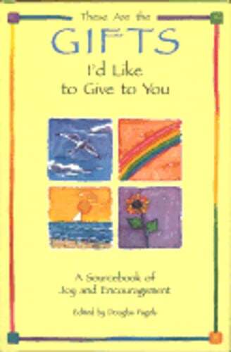 These Are the Gifts I'd Like to Give to You: A Sourcebook of Joy and by Pagels
