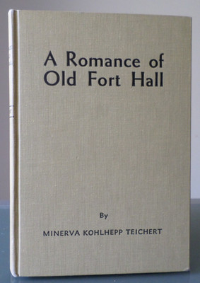 A Romance of Old Fort Hall  - 1932- Minerva Kohlhepp Teichert