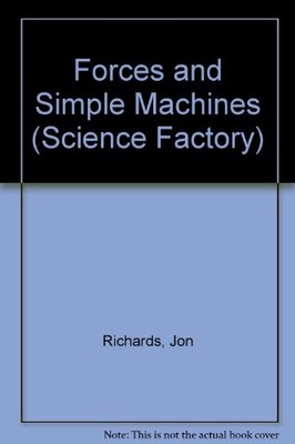 Forces and Simple Machines (Science Factory),Jon Richards- 97807