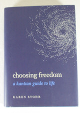 Choosing Freedom: A Kantian Guide to Life (Gu...