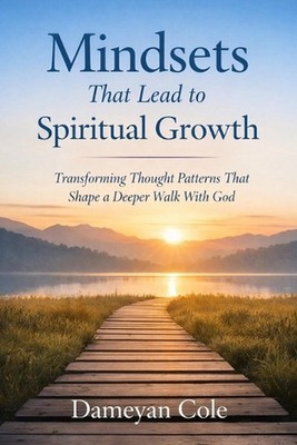 Mindsets That Lead to Spiritual Growth: Transforming Thought Patterns That Shape