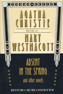 Absent in the Spring and Other Novels: Absent in the Spring; Giant's Bread; ...