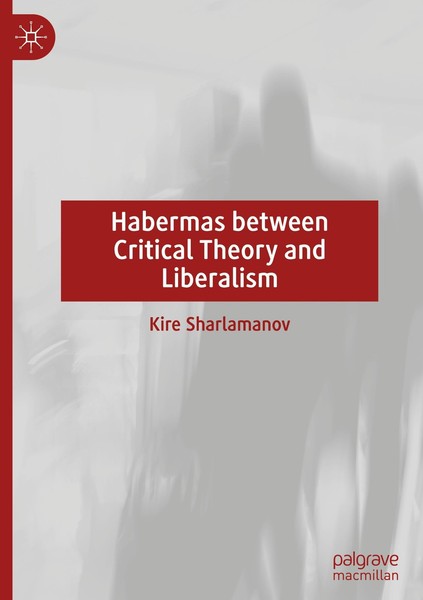 Habermas Between Critical Theory And Liberalism Kire Sharlamanov-image