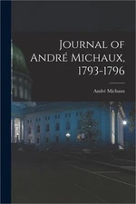 Journal of Andr� Michaux, 1793-1796 (Paperback or Softback)