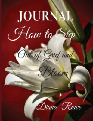 How To Step Out Of Grief And Bloom by Diana Rowe, Rowe, Brand New, Free shipp...