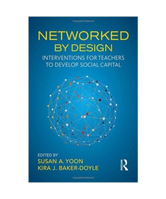 Networked By Design: Interventions for Teachers to Develop Social Capital, Susan