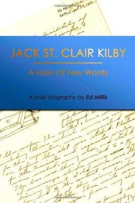 JACK ST. CLAIR KILBY: A MAN OF FEW WORDS By Ed Millis *Excellent Condition*
