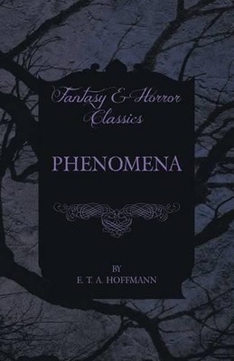 E. T. A. Hoffmann Phenomena (Fantasy and Horror Classics) (Taschenbuch)