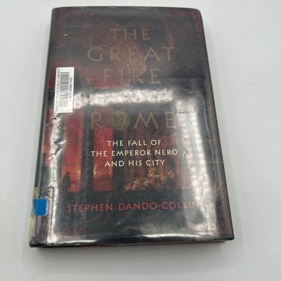 Great Fire of Rome : The Fall of the Emperor Nero and His City by Stephen...