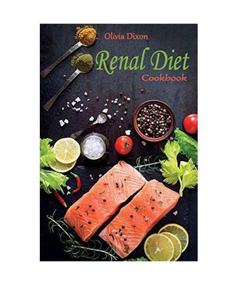 Renal Diet Cookbook: The Best Low Sodium, Potassium, and Phosphorous Recipes to 