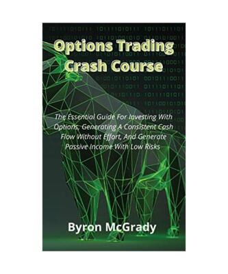Options Trading Crash Course: The Essential Guide For Investing With Options, Ge