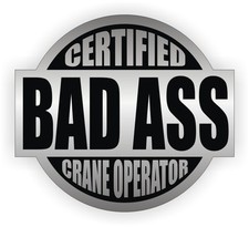 Certified Bad Ass Crane Operator Hard Hat Decal Funny Safety Helmet Sticker