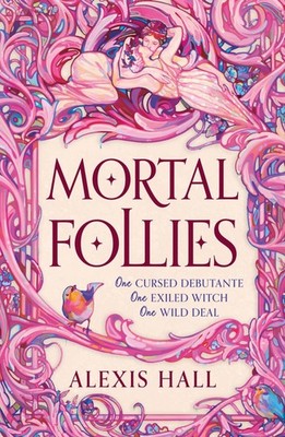 Mortal Follies Alexis Hall
