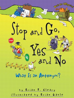 Stop and Go, Yes and No: What Is an Antonym? (Words Are CATegorical  )