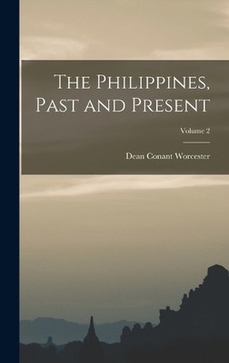 Dean Conant Worces The Philippines, Past and Present; Volum (Gebundene Ausgabe)