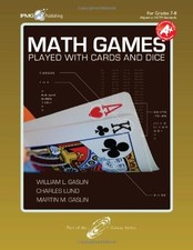 MATH GAMES PLAYED WITH CARDS AND DICE, GRADES 7-8 By William L. Gaslin Charles