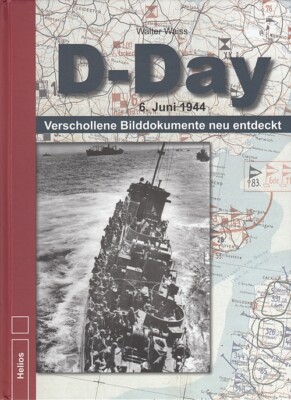 Waiss: D-Day-6.Juni 1944-verschollene Bild-Dokumente (Normandie/Invasion/Buch)