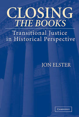Closing the Books Transitional Justice in Historical Perspective Elster Hardback