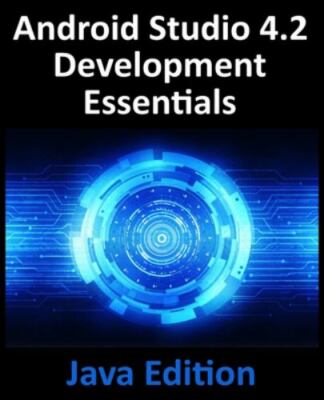 Android Studio 4.2 Development Essentials - Java Edition: Developing Android Ap