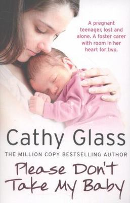 Please Don't Take My Baby : A Pregnant Teenager, Lost and Alone. a Foster Car...