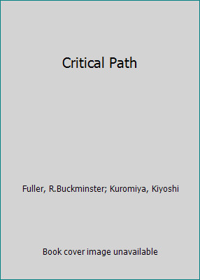 Critical Path by Fuller, R.Buckminster; Kuromiya, Kiyoshi