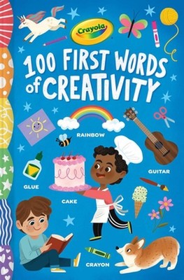 Crayola: 100 First Words of Creativity by Melanie Demmer Board Book Book
