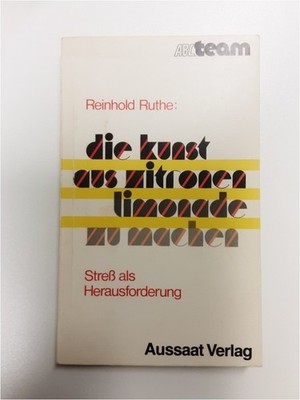 Die Kunst aus Zitronen Limonade zu machen - Streß als Herausforderung - R. Ruthe