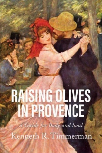 Raising Olives in Provence: A Guide for Body  by Kenneth  R. Timmerman PAPERBACK