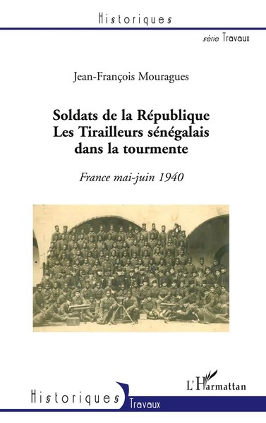 Soldats De La RéPublique. Les Tirailleurs SéNéGalais Dans La Tourmente Mouragues-image
