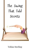 Tobias Sterling | The Swing That Told Secrets | Buch | Englisch (2025)