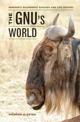The Gnu's World : Serengeti Wildebeest Ecology and Life History P
