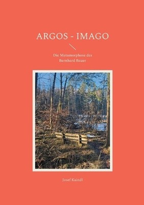 Argos - Imago: Die Metamorphose des Bernhard Bauer by Josef Kaindl (German) Pape