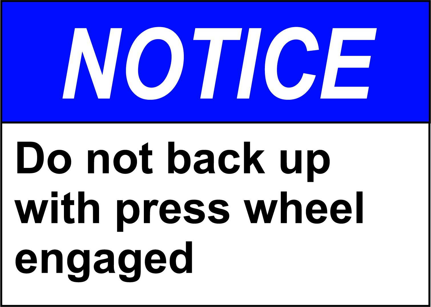 Caution: Do Not Back Up With Press Wheel Engaged - Durable Vinyl Decal