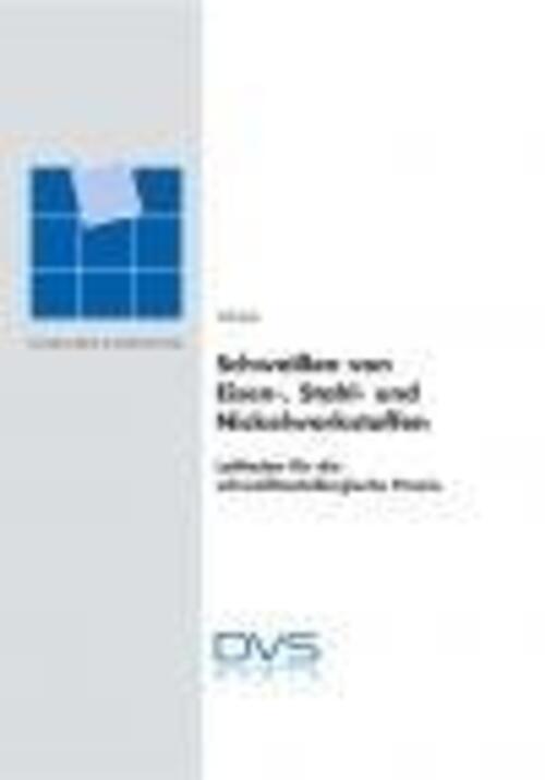 Schweißen Von Eisen-, Stahl- Und Nickelwerkstoffen | Jochen Schuster |