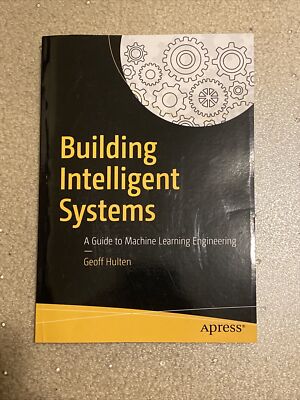Building Intelligent Systems : A Guide to Machine Learning in Practice by Geoff