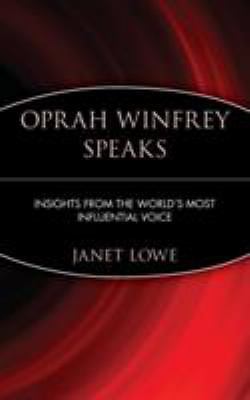 Oprah Winfrey Speaks: Insights from the World's Most Influential Voice, Lowe, Ja