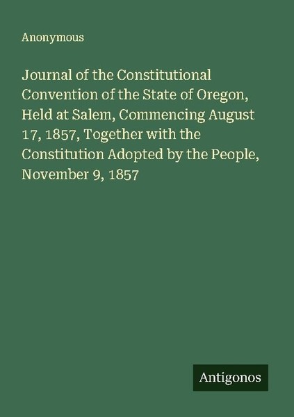 Journal Of The Constitutional Convention Of The State Of Oregon, Held At Salem,-image
