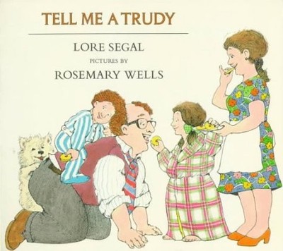 TELL ME A TRUDY By Lore Groszmann Segal & Rosemary Wells *Excellent Condition*