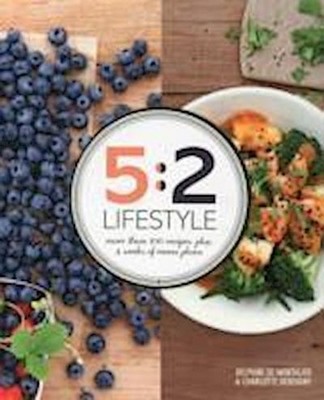 5:2 Lifestyle: More Than 100 Recipes Plus 4 Weeks of Menu Plans