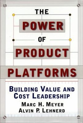 The Power of Product Platforms : Building Value And Cost Leadersh