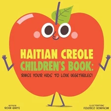 Haitian Creole Children's Book: Raise Your Kids to Love Vegetables! by Roan Whit