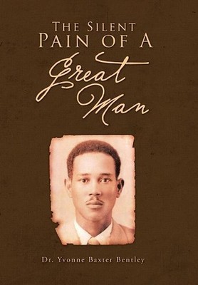 The Silent Pain of A Great Man by Dr Yvonne Baxter Bentley (English) Hardcover B