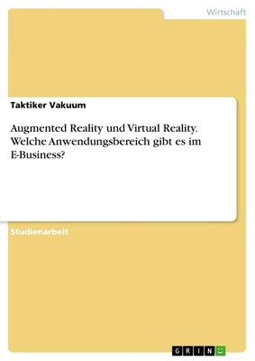 Augmented Reality und Virtual Reality. Welche Anwendungsbereich gibt es im...